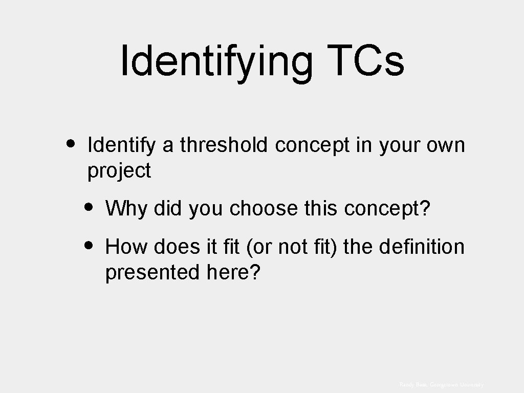 Identifying TCs • Identify a threshold concept in your own project • Why did