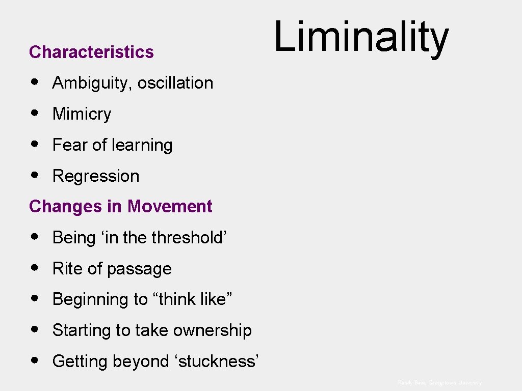 Characteristics • • Ambiguity, oscillation • • • Being ‘in the threshold’ Liminality Mimicry