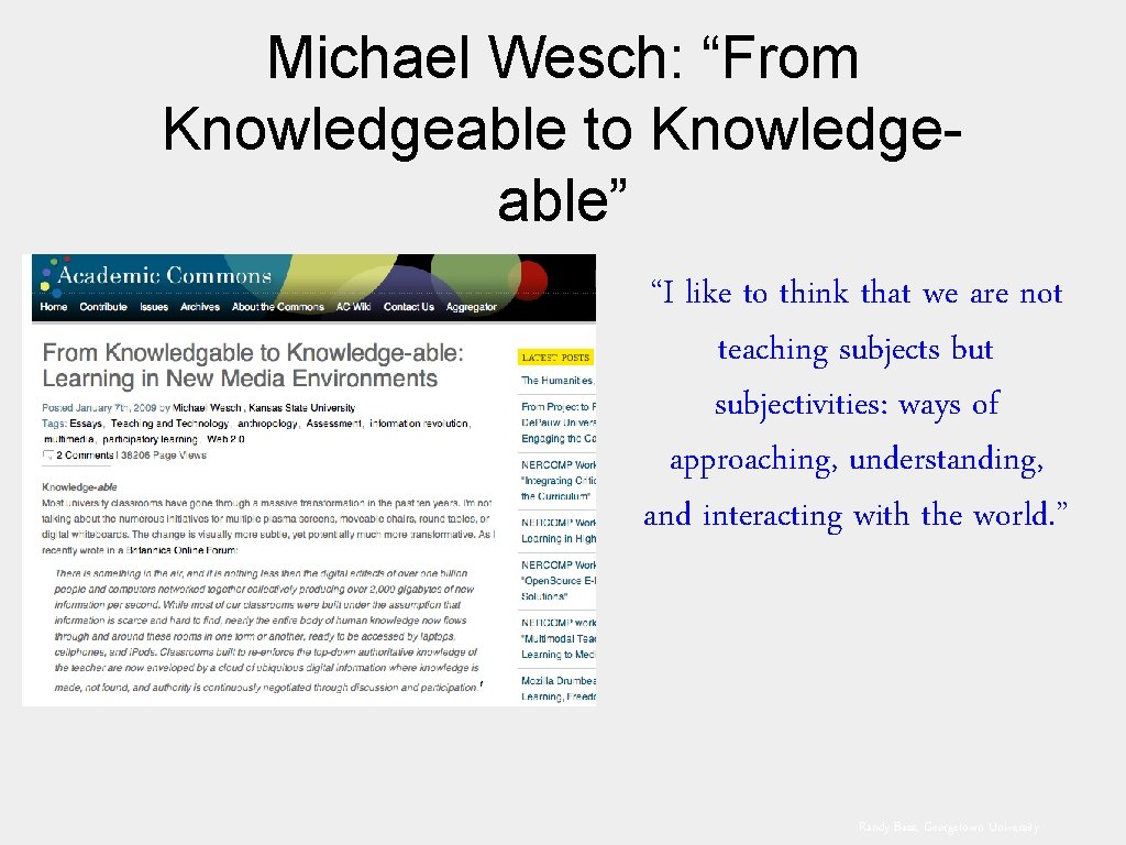 Michael Wesch: “From Knowledgeable to Knowledgeable” “I like to think that we are not