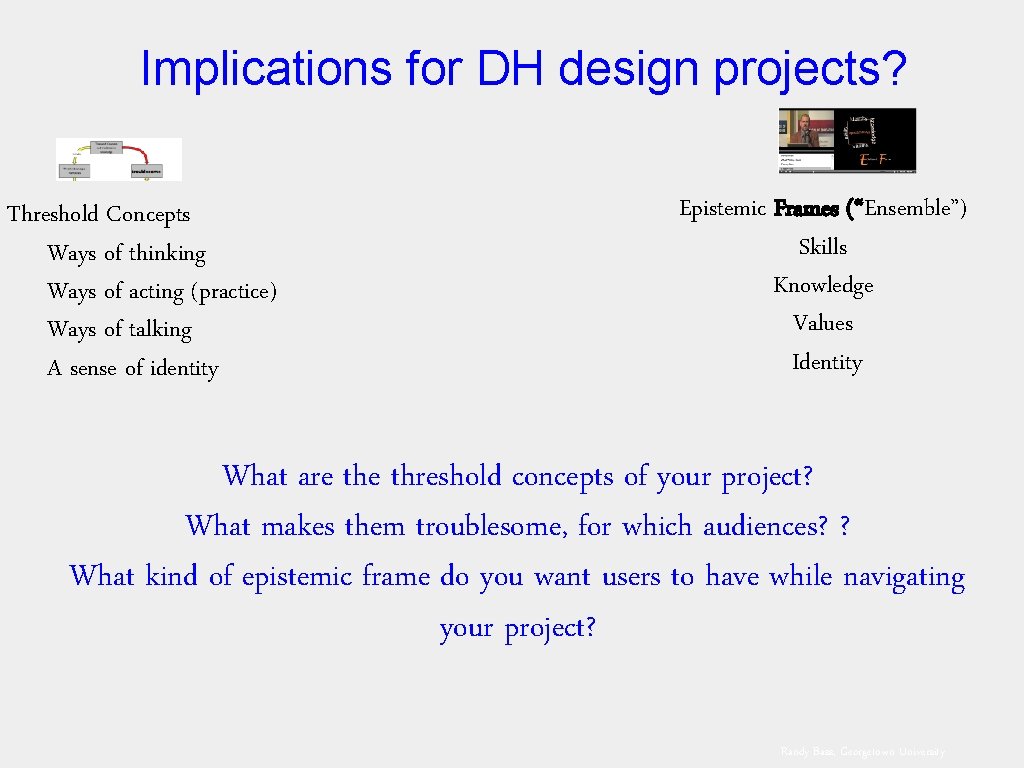 Implications for DH design projects? Threshold Concepts Ways of thinking Ways of acting (practice)