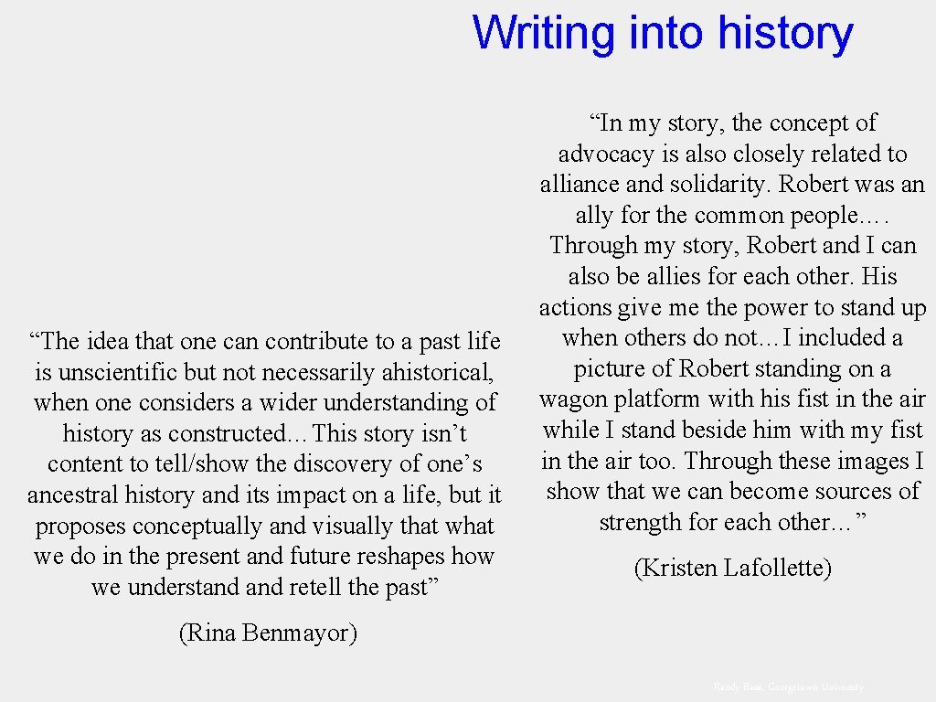 Writing into history “The idea that one can contribute to a past life is