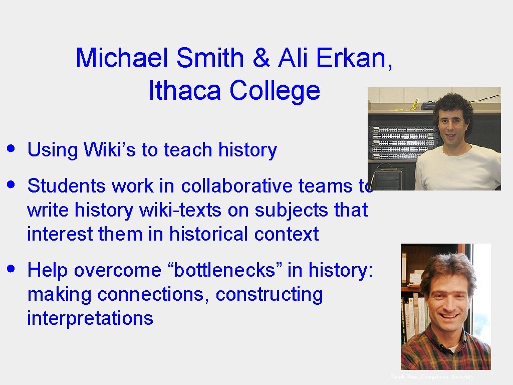 Michael Smith & Ali Erkan, Ithaca College • Using Wiki’s to teach history •