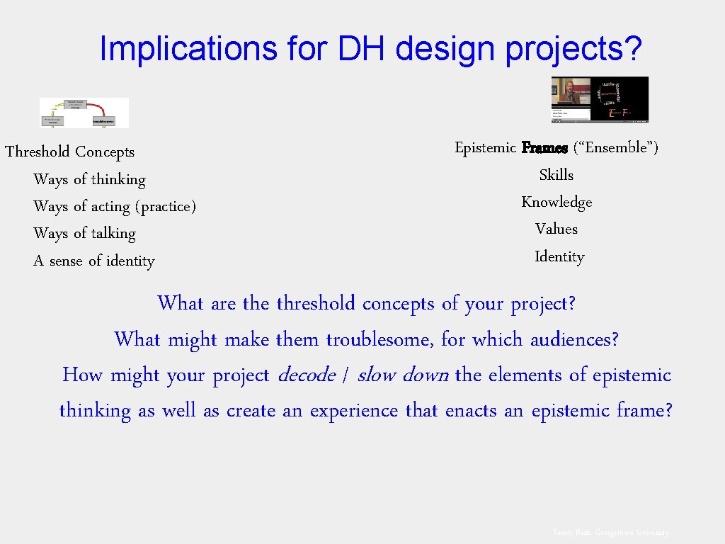 Implications for DH design projects? Threshold Concepts Ways of thinking Ways of acting (practice)