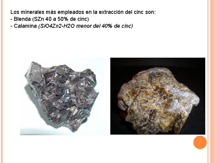 Los minerales más empleados en la extracción del cinc son: - Blenda (SZn 40