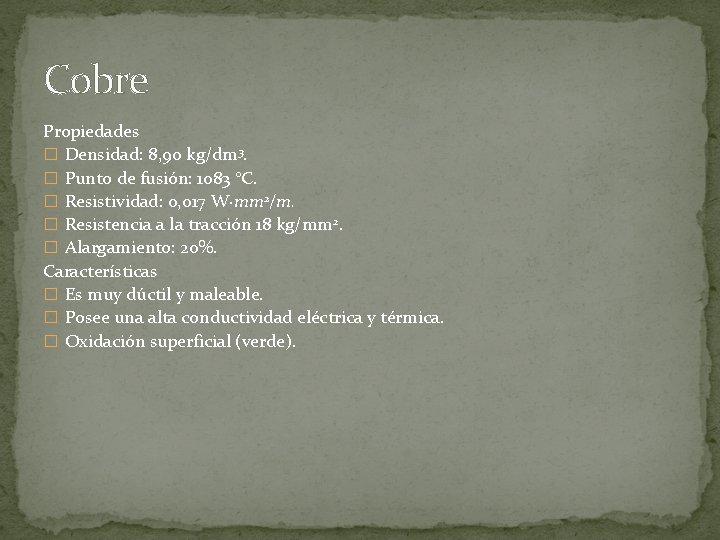 Cobre Propiedades � Densidad: 8, 90 kg/dm 3. � Punto de fusión: 1083 °C.