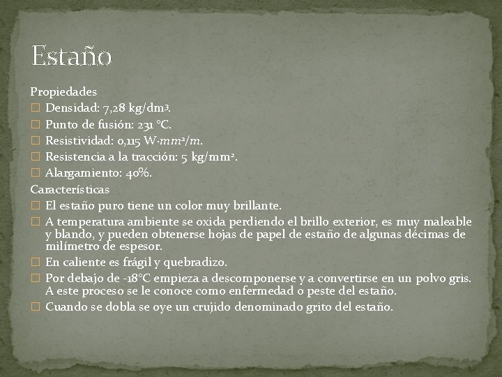 Estaño Propiedades � Densidad: 7, 28 kg/dm 3. � Punto de fusión: 231 °C.