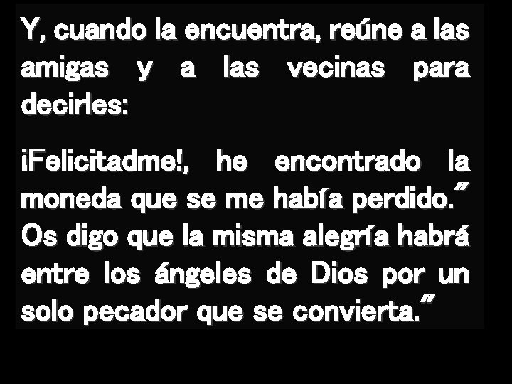 Y, cuando la encuentra, reúne a las amigas y a las vecinas para decirles: