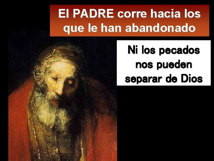 El PADRE corre hacia los que le han abandonado Ni los pecados nos pueden