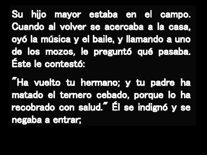 Su hijo mayor estaba en el campo. Cuando al volver se acercaba a la