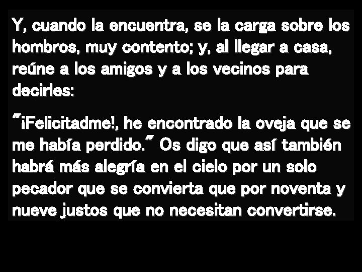 Y, cuando la encuentra, se la carga sobre los hombros, muy contento; y, al