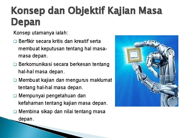 Konsep dan Objektif Kajian Masa Depan Konsep utamanya ialah: q Berfikir secara kritis dan