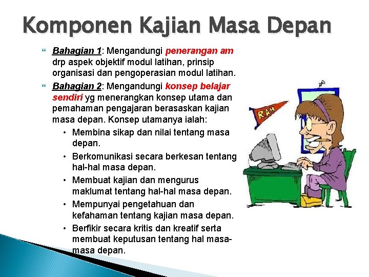 Komponen Kajian Masa Depan Bahagian 1: Mengandungi penerangan am drp aspek objektif modul latihan,