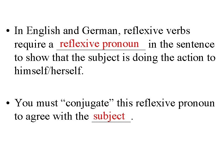  • In English and German, reflexive verbs reflexive pronoun in the sentence require