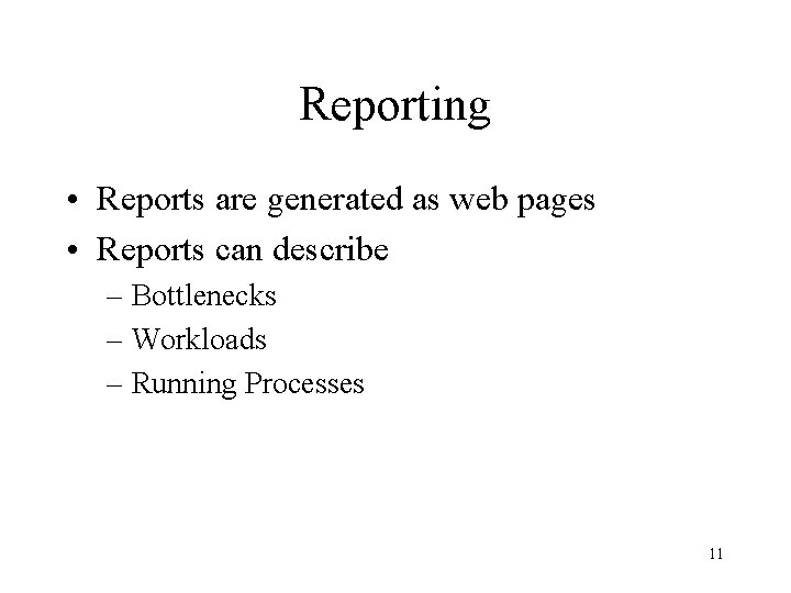 Reporting • Reports are generated as web pages • Reports can describe – Bottlenecks