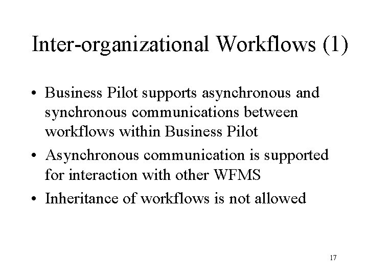 Inter-organizational Workflows (1) • Business Pilot supports asynchronous and synchronous communications between workflows within