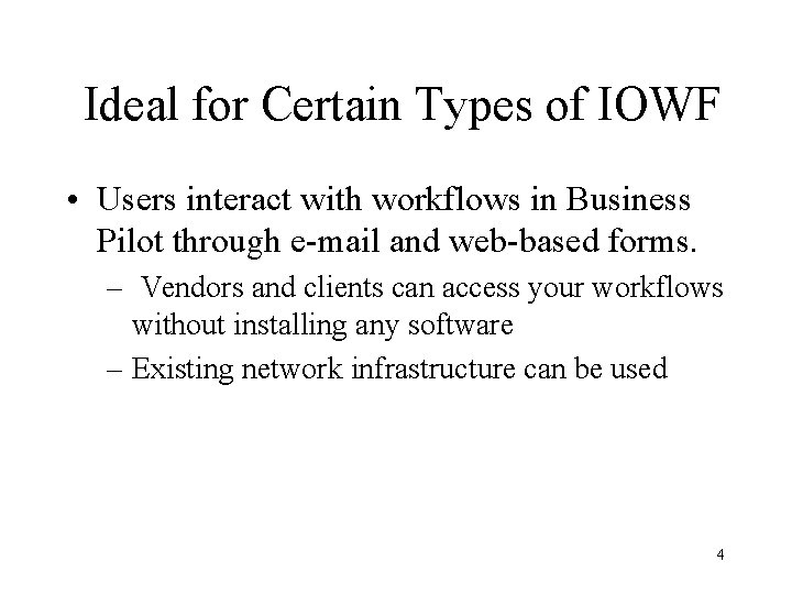 Ideal for Certain Types of IOWF • Users interact with workflows in Business Pilot