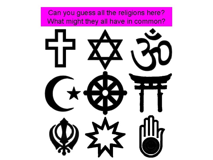 Can you guess all the religions here? What might they all have in common?