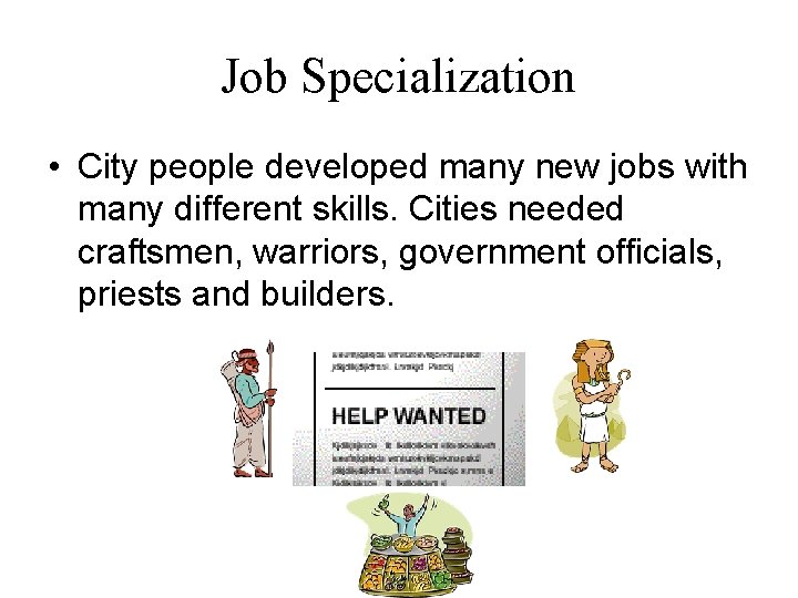 Job Specialization • City people developed many new jobs with many different skills. Cities