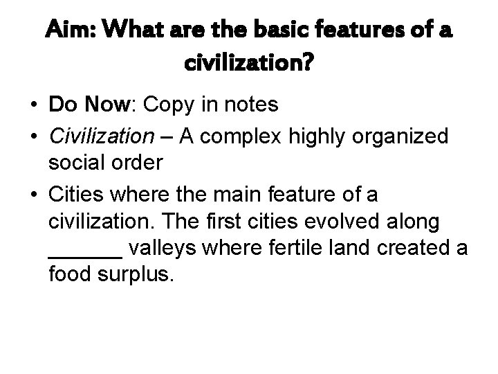 Aim: What are the basic features of a civilization? • Do Now: Copy in