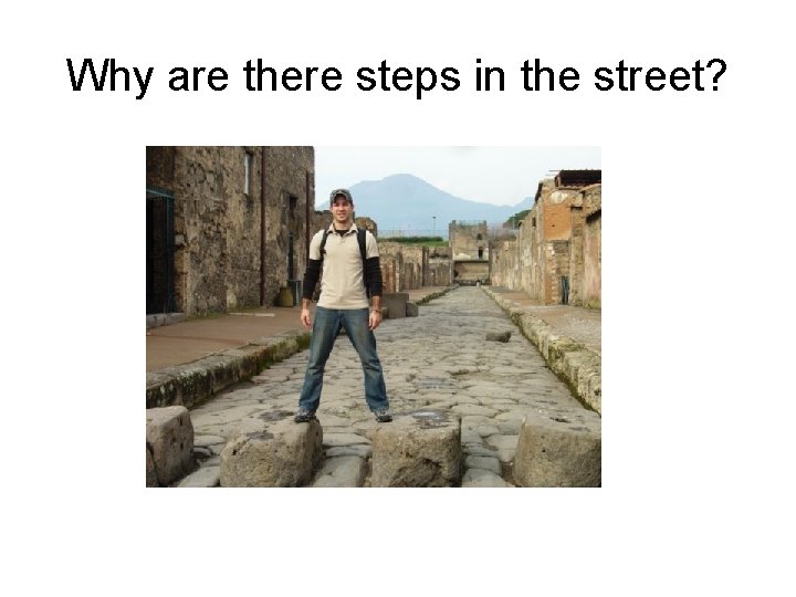 Why are there steps in the street? 