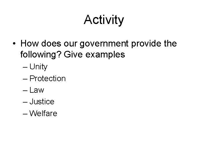 Activity • How does our government provide the following? Give examples – Unity –