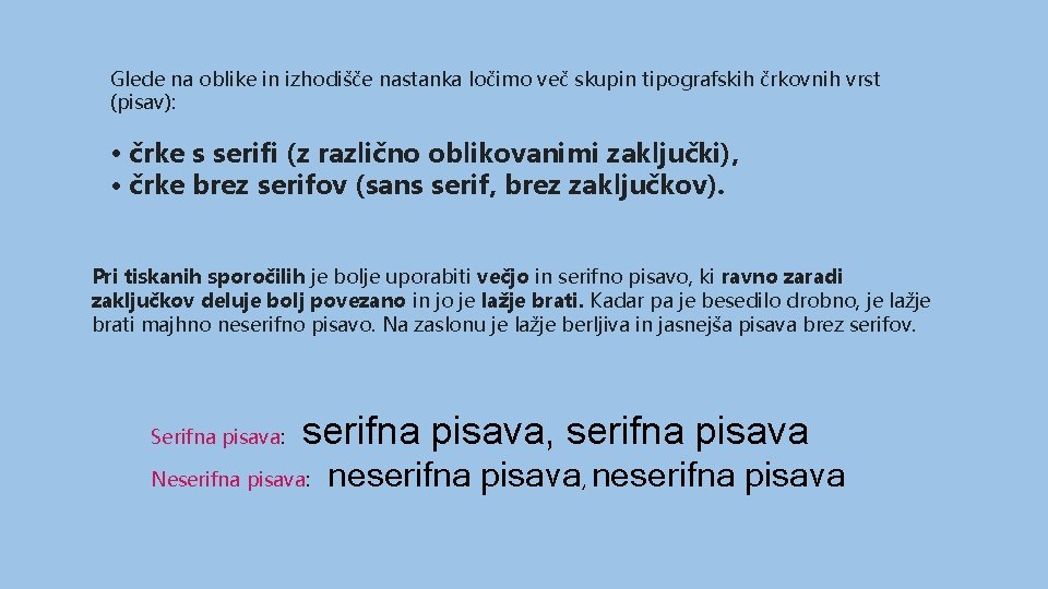 Glede na oblike in izhodišče nastanka ločimo več skupin tipografskih črkovnih vrst (pisav): •