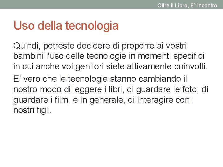 Oltre il Libro, 6° incontro Uso della tecnologia Quindi, potreste decidere di proporre ai