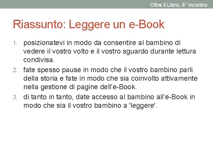 Oltre il Libro, 6° incontro Riassunto: Leggere un e-Book 1. posizionatevi in modo da