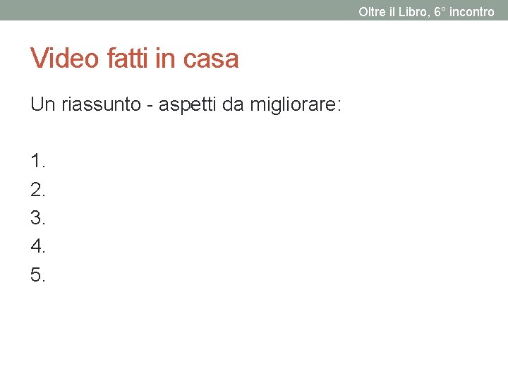 Oltre il Libro, 6° incontro Video fatti in casa Un riassunto - aspetti da