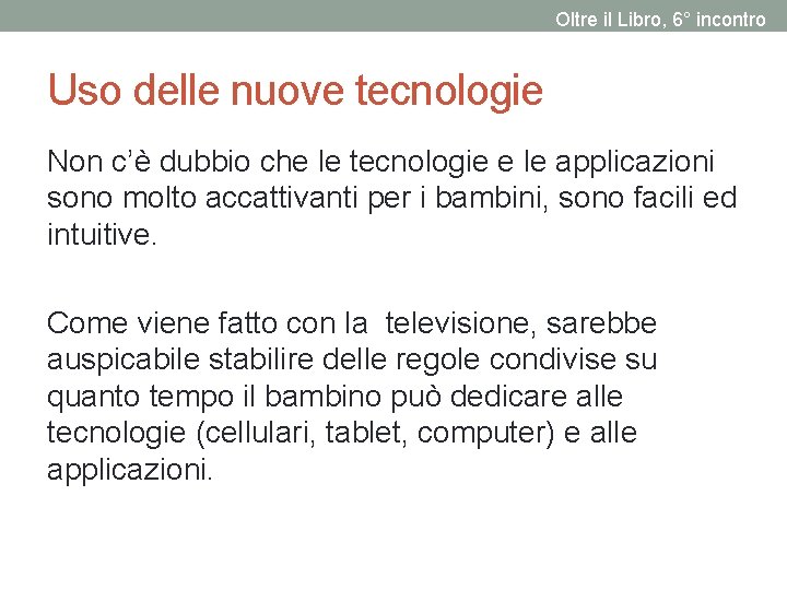 Oltre il Libro, 6° incontro Uso delle nuove tecnologie Non c’è dubbio che le