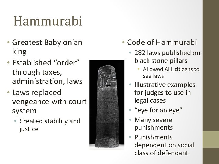 Hammurabi • Greatest Babylonian king • Established “order” through taxes, administration, laws • Laws