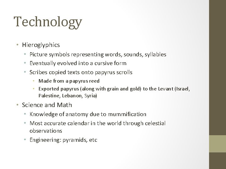 Technology • Hieroglyphics • Picture symbols representing words, sounds, syllables • Eventually evolved into