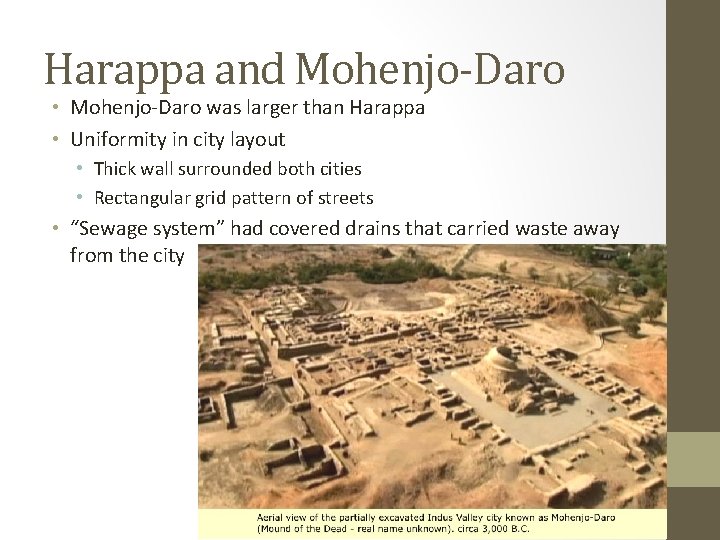 Harappa and Mohenjo-Daro • Mohenjo-Daro was larger than Harappa • Uniformity in city layout