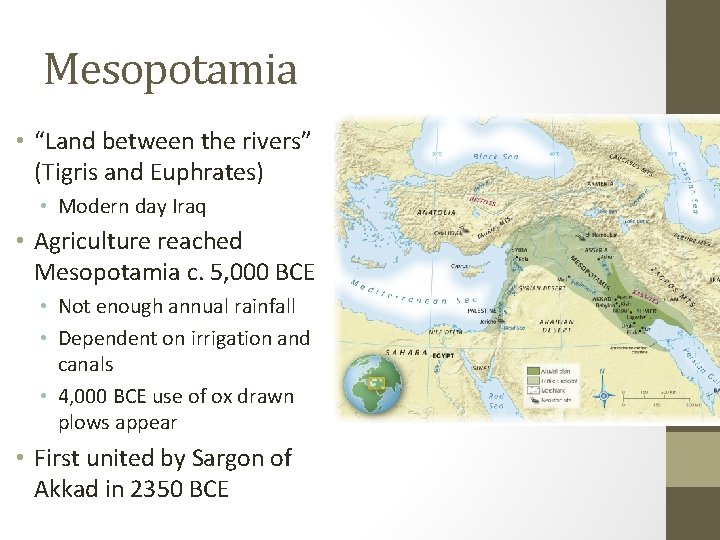 Mesopotamia • “Land between the rivers” (Tigris and Euphrates) • Modern day Iraq •