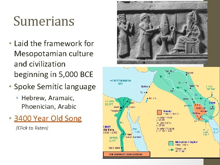 Sumerians • Laid the framework for Mesopotamian culture and civilization beginning in 5, 000