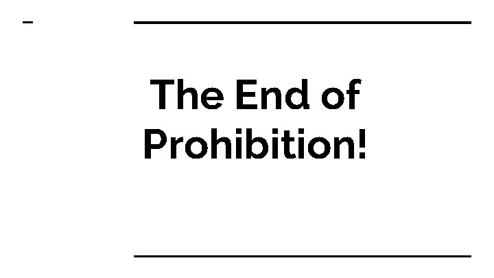 The End of Prohibition! 