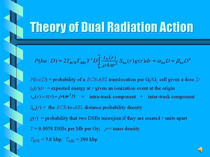 Theory of Dual Radiation Action P(ba|D) = probability of a BCR-ABL translocation per G