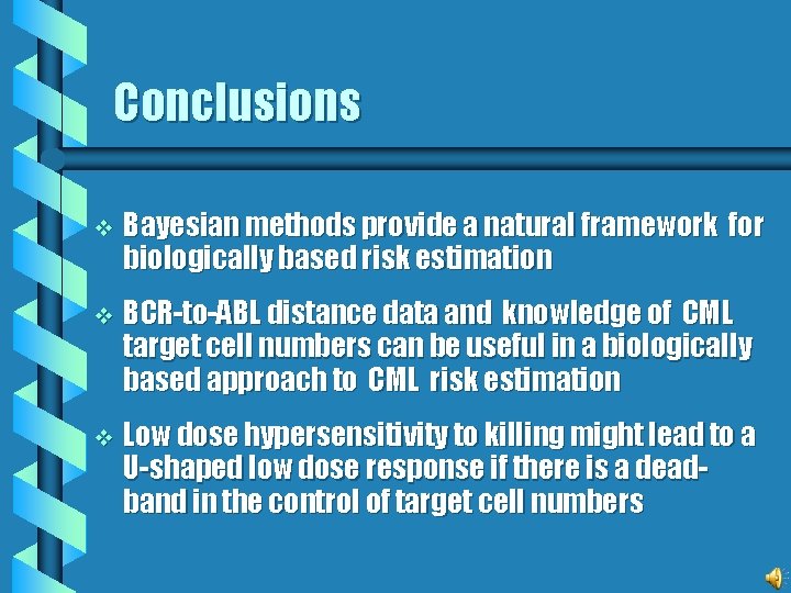 Conclusions v Bayesian methods provide a natural framework for biologically based risk estimation v