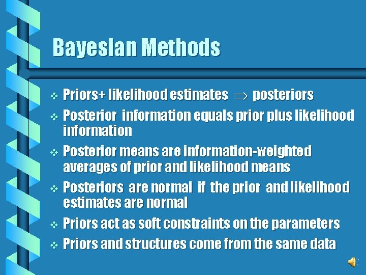 Bayesian Methods Priors+ likelihood estimates posteriors v Posterior information equals prior plus likelihood information