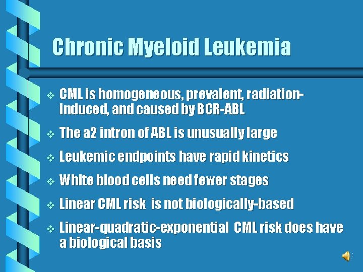 Chronic Myeloid Leukemia v CML is homogeneous, prevalent, radiationinduced, and caused by BCR-ABL v