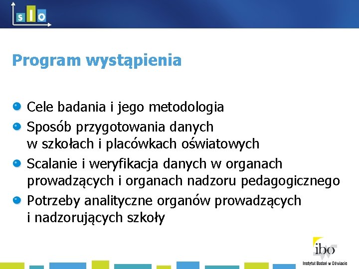 Program wystąpienia Cele badania i jego metodologia Sposób przygotowania danych w szkołach i placówkach