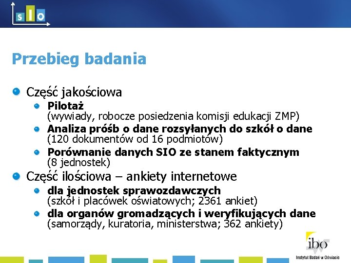 Przebieg badania Część jakościowa Pilotaż (wywiady, robocze posiedzenia komisji edukacji ZMP) Analiza próśb o