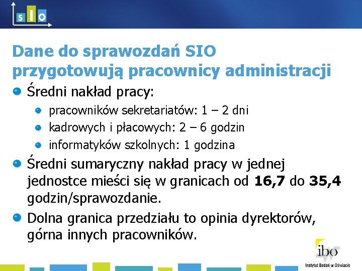 Dane do sprawozdań SIO przygotowują pracownicy administracji Średni nakład pracy: pracowników sekretariatów: 1 –