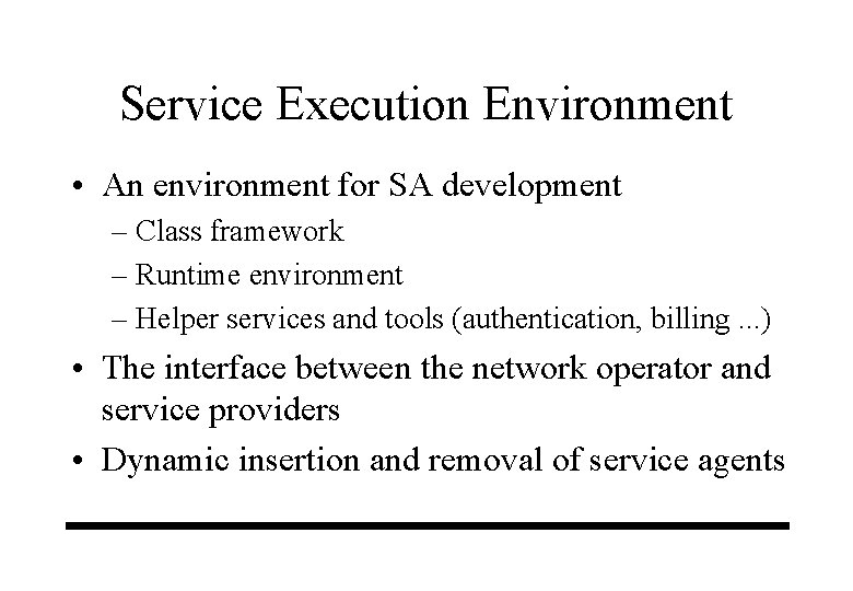 Service Execution Environment • An environment for SA development – Class framework – Runtime Service Execution Environment • An environment for SA development – Class framework – Runtime