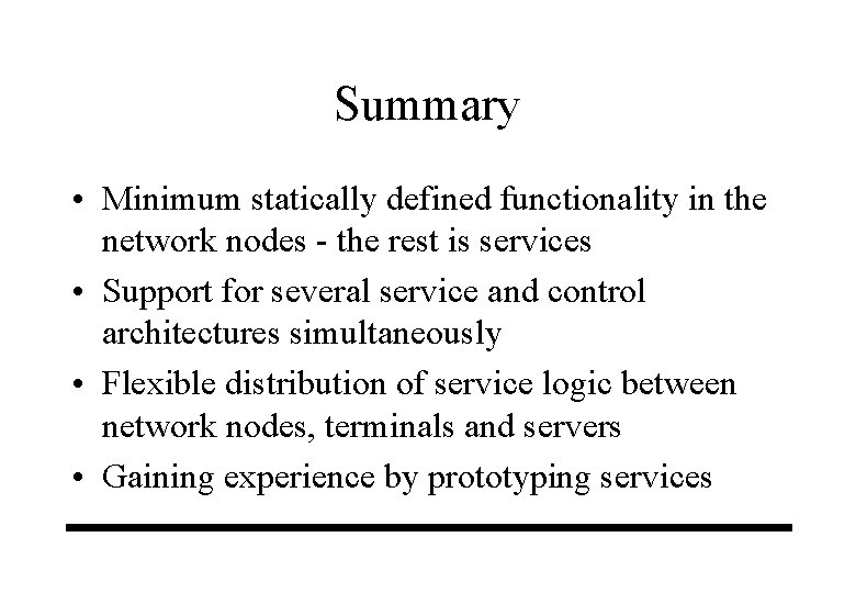 Summary • Minimum statically defined functionality in the network nodes - the rest is Summary • Minimum statically defined functionality in the network nodes - the rest is