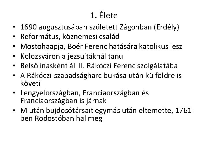 1. Élete 1690 augusztusában született Zágonban (Erdély) Református, köznemesi család Mostohaapja, Boér Ferenc hatására