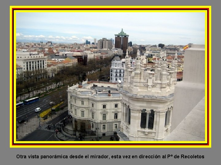 Otra vista panorámica desde el mirador, esta vez en dirección al Pº de Recoletos