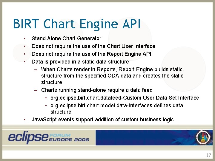 BIRT Chart Engine API • • • Stand Alone Chart Generator Does not require