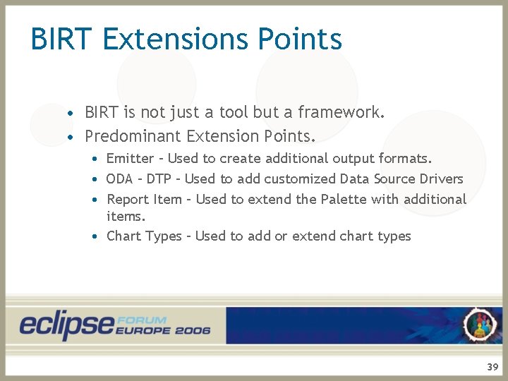 BIRT Extensions Points • BIRT is not just a tool but a framework. •