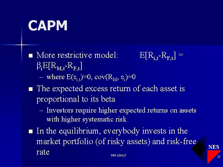 CAPM n More restrictive model: βi. E[RM, t-RF, t] E[Ri, t-RF, t] = –
